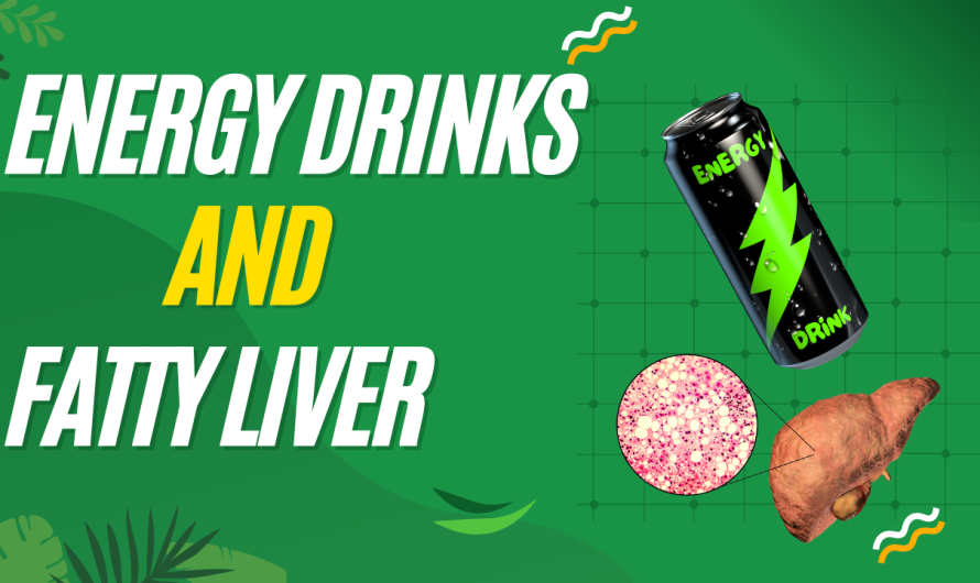 How do Energy Drinks Affect the Liver, Especially with Fatty Liver Disease