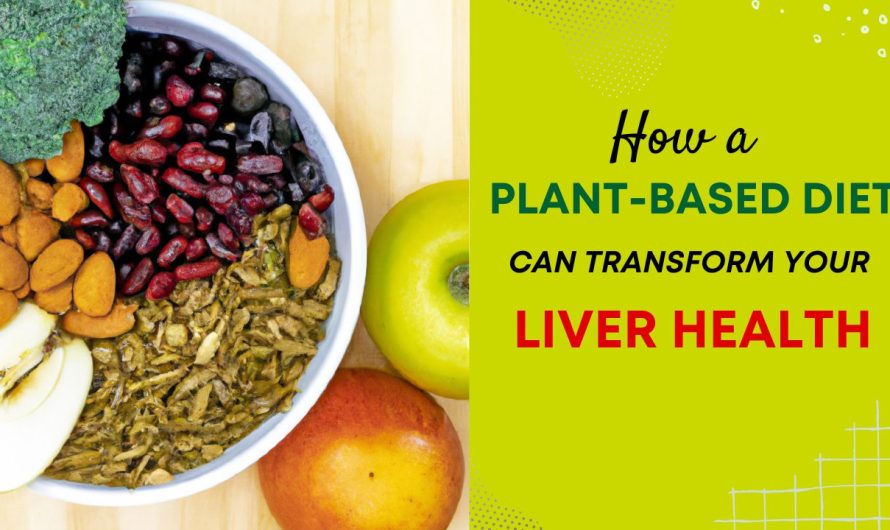 How a Plant-Based Diet Can Transform Your Liver Health